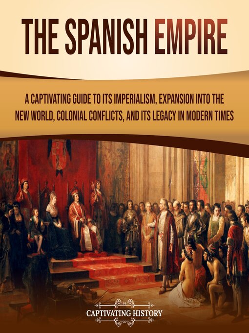 Title details for The Spanish Empire by Captivating History - Wait list